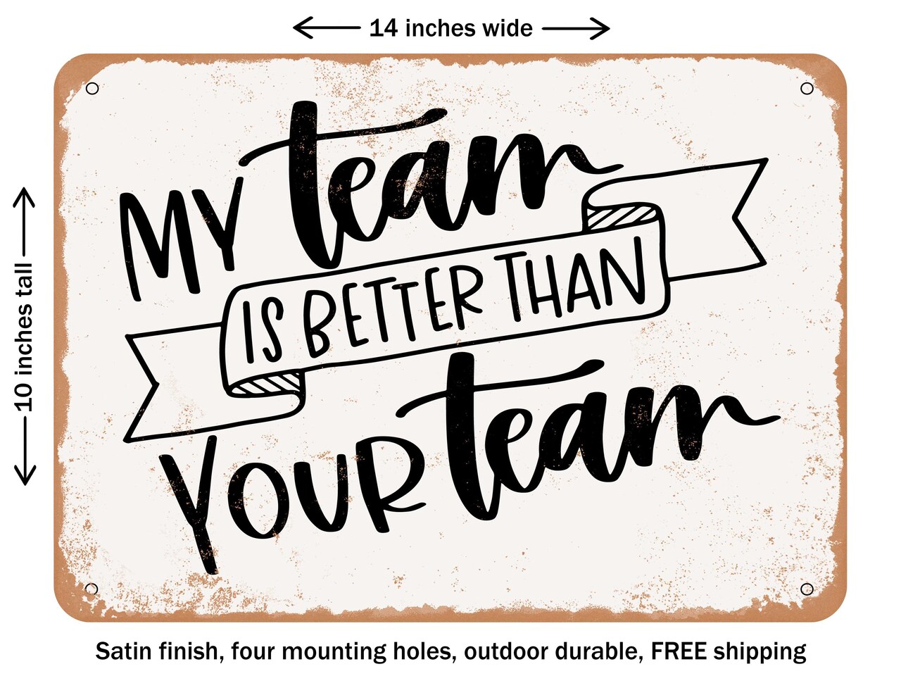 DECORATIVE METAL SIGN - My Team is Better Than Your Team - Vintage Rusty Look